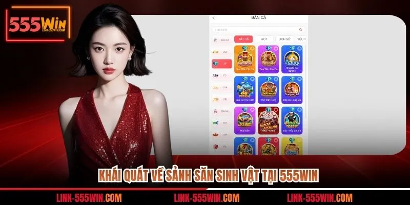 Khái quát về sảnh săn sinh vật tại 555win