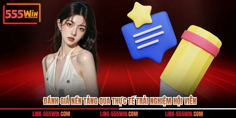 Đánh giá nền tảng qua thực tế trải nghiệm hội viên