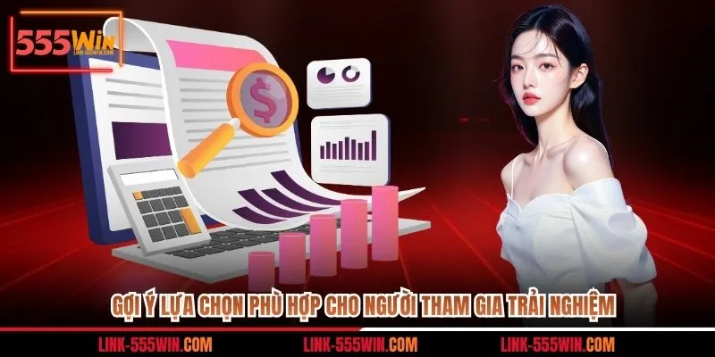 Gợi ý lựa chọn phù hợp cho người tham gia trải nghiệm