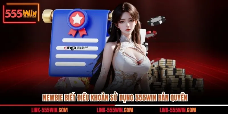 Newbie biết điều khoản sử dụng 555WIN bản quyền