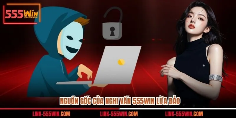 Nguồn gốc của nghi vấn 555WIN lừa đảo