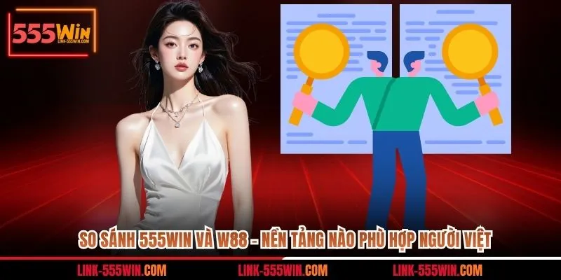 so sánh 555win và w88
