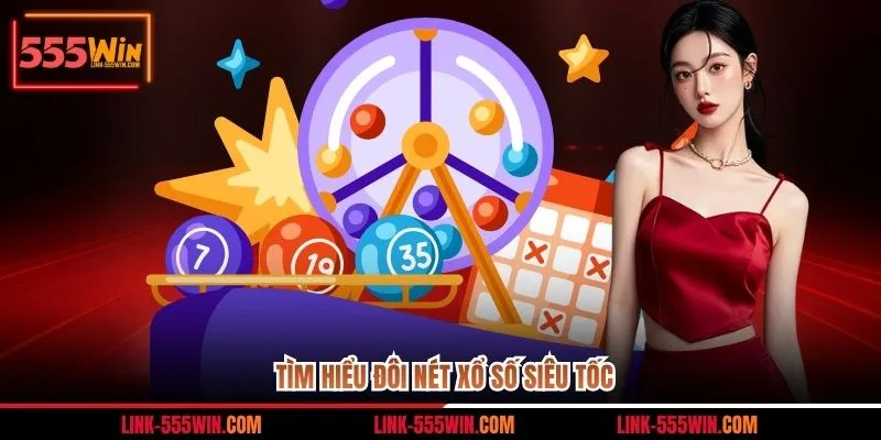 Tìm hiểu đôi nét xổ số siêu tốc 